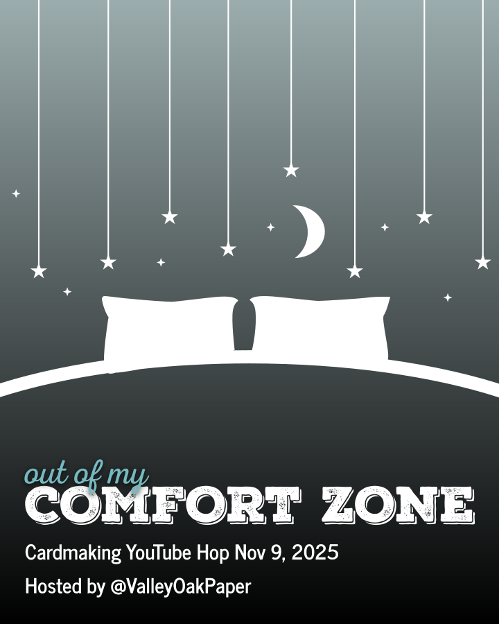 Playlist for the Cardmaking YouTube hop on the theme "Out of My Comfort Zone" launched on November 9, 2025 and hosted by Valley Oak Paper.
